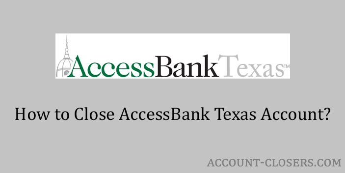 Steps to Close AccessBank Texas Account