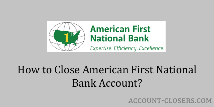 Steps to Close American First National Bank Account