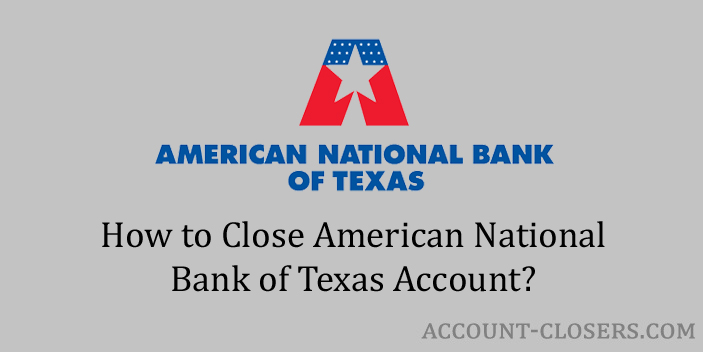 Steps to Close American National Bank of Texas Account