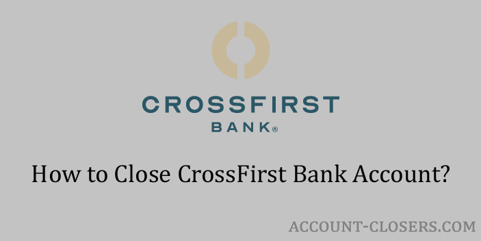 Steps to Close CrossFirst Bank Account