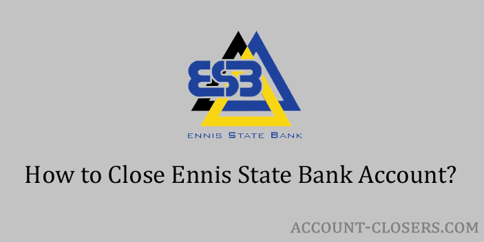 Steps to Close Ennis State Bank Account