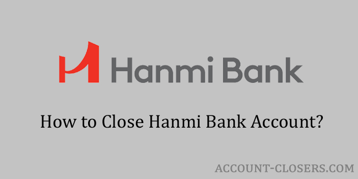 Steps to Close Hanmi Bank Account