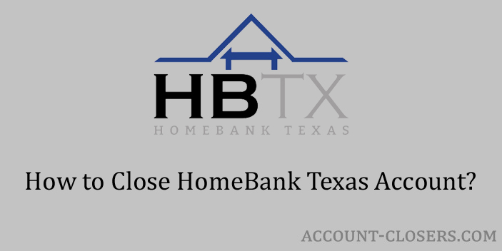 Steps to Close HomeBank Texas Account