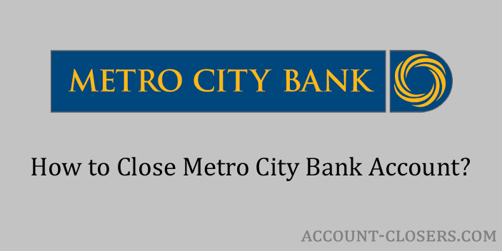 Steps to Close Metro City Bank Account
