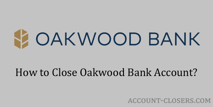 Steps to Close Oakwood Bank Account