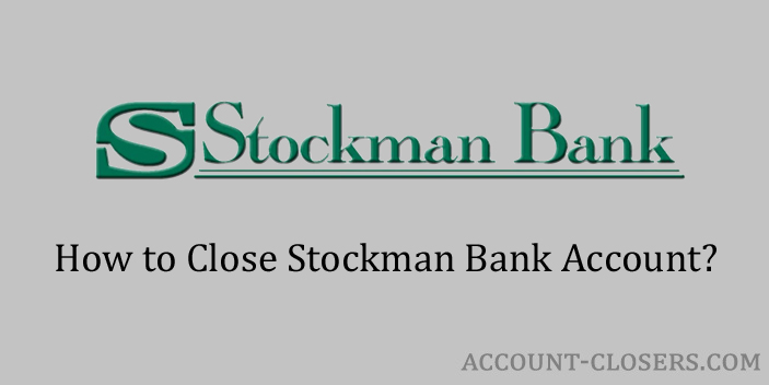 Steps to Close Stockman Bank Account