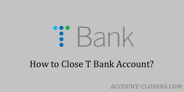 Steps to Close T Bank Account