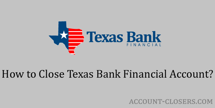 Steps to Close Texas Bank Financial Account