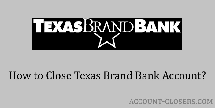 Steps to Close Texas Brand Bank Account