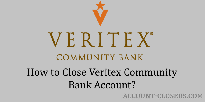 Steps to Close Veritex Community Bank Account