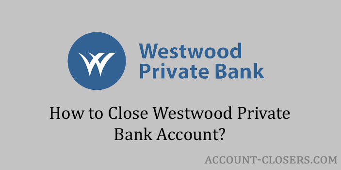 Close Westwood Private Bank Account