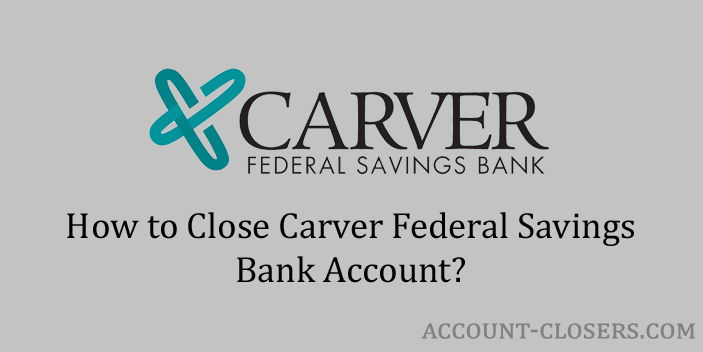 Close Carver Federal Savings Bank Account