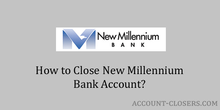 Close New Millennium Bank Account
