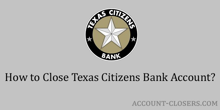 Close Texas Citizens Bank Account