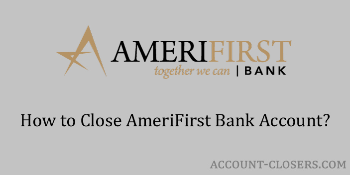 Close AmeriFirst Bank Account