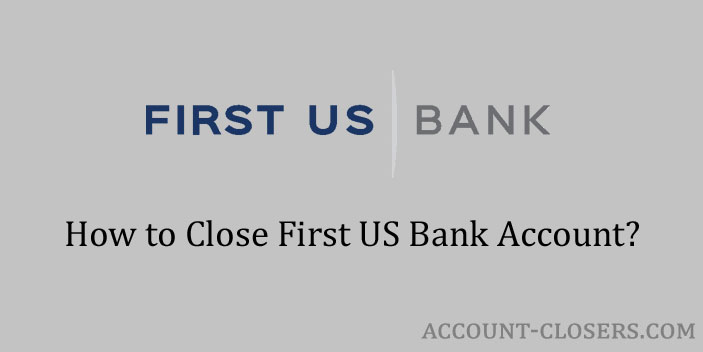 Close First US Bank Account