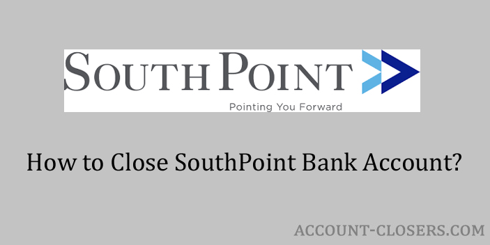 Close SouthPoint Bank Account