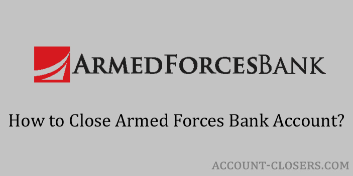 Steps to Close Armed Forces Bank Account