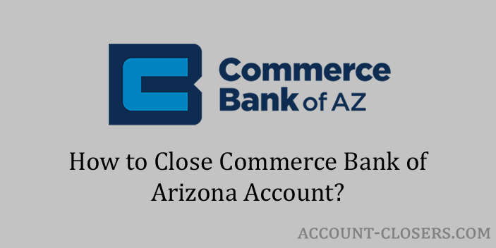 Close Commerce Bank of Arizona Account