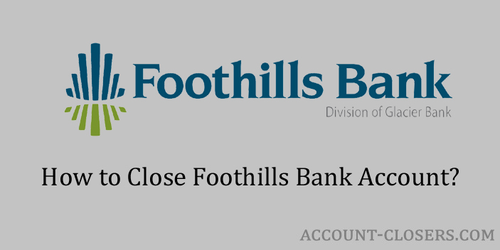 Steps to Close Foothills Bank Account