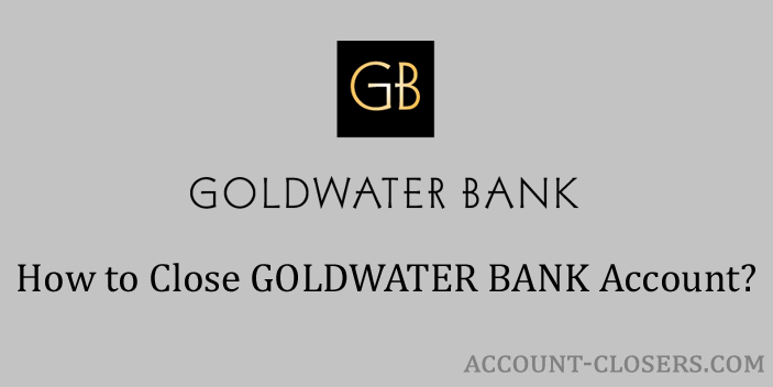 Close GOLDWATER BANK Account