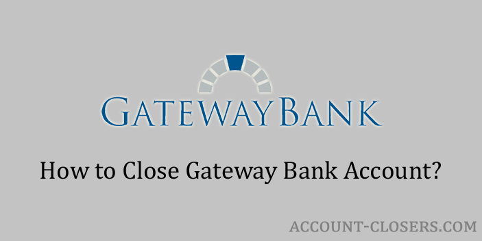 Steps to Close Gateway Bank Account