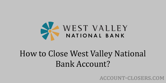 Close West Valley National Bank Account