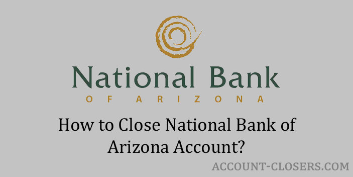 Steps to Close National Bank of Arizona Account