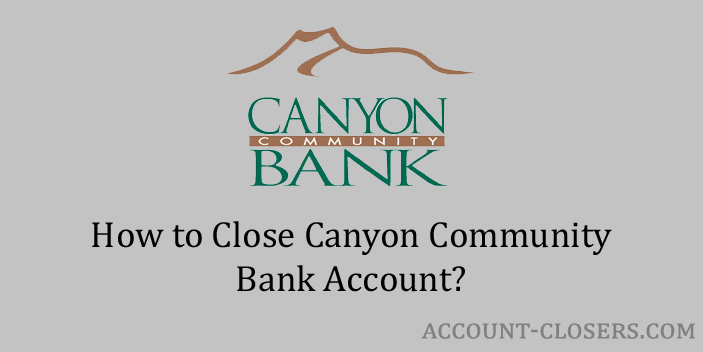 Steps to Close Canyon Community Bank Account