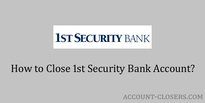 Close 1st Security Bank Account