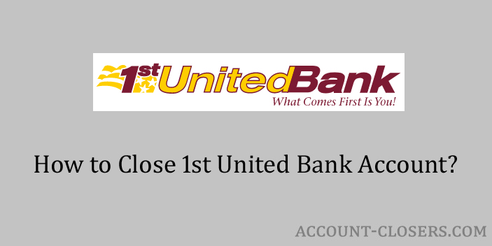 Close 1st United Bank Account