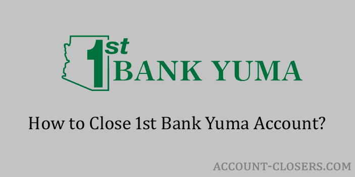 Close 1st Bank Yuma Account