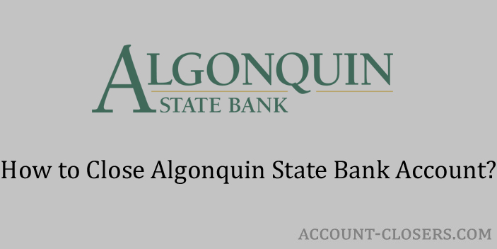 Steps to Close Algonquin State Bank Account