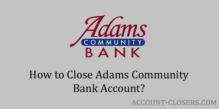 Close Adams Community Bank Account