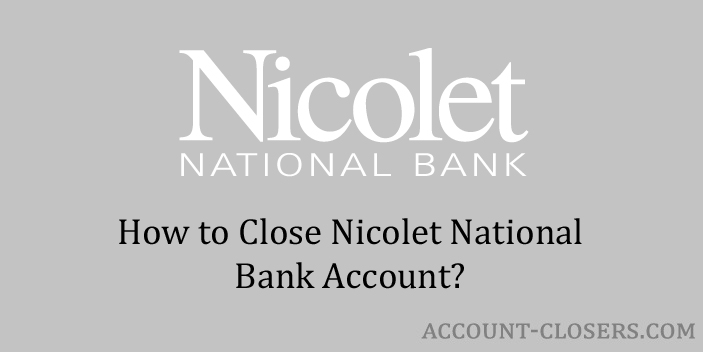 Close Nicolet National Bank Account