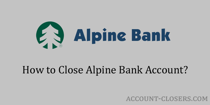 Steps to Close Alpine Bank Account