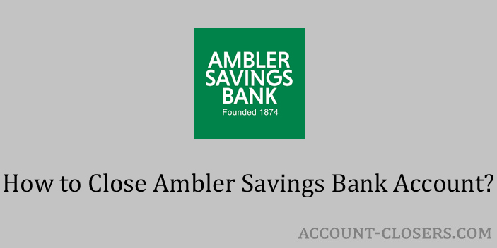 Close Ambler Savings Bank Account