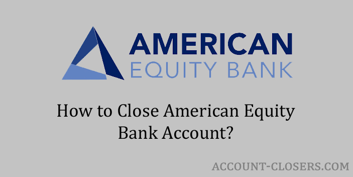 Close American Equity Bank Account