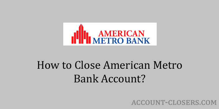 Close American Metro Bank Account