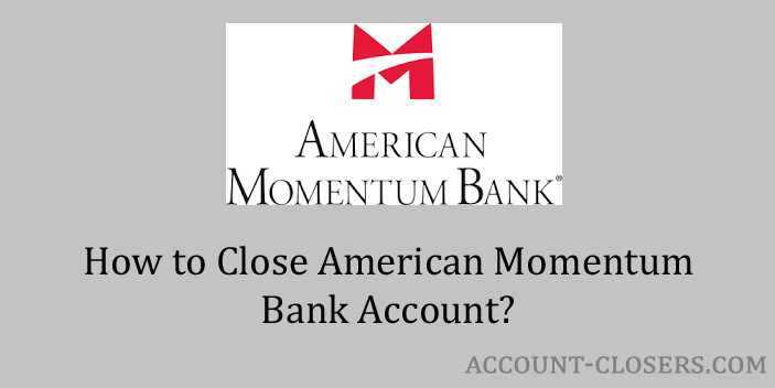 Close American Momentum Bank Account