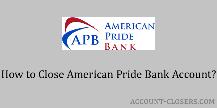 Steps to Close American Pride Bank Account