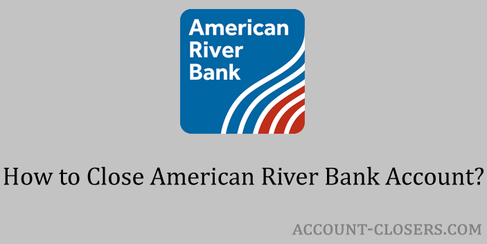 Close American River Bank Account