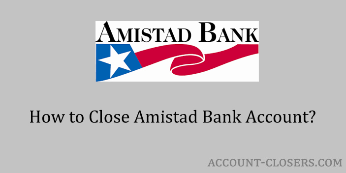Close Amistad Bank Account