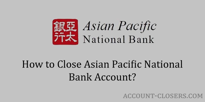 Close Asian Pacific National Bank