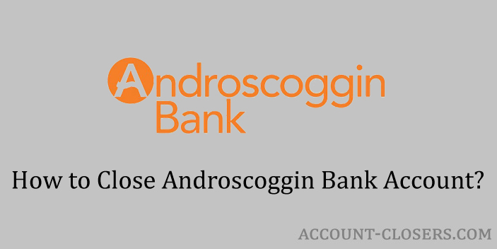Close Androscoggin Bank Account
