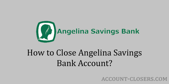 Close Angelina Savings Bank Account