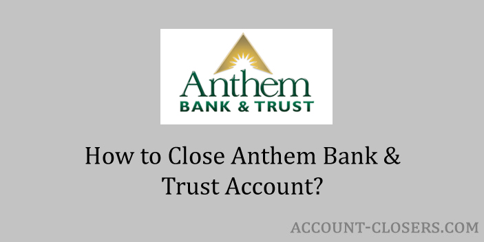 Close Anthem Bank & Trust Account