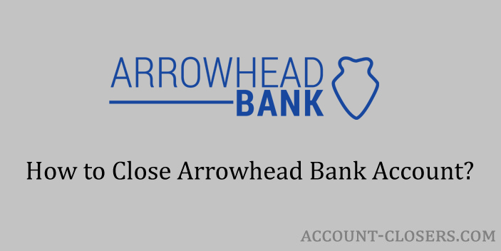 Close Arrowhead Bank Account