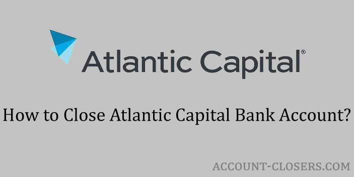 Close Atlantic Capital Bank Account