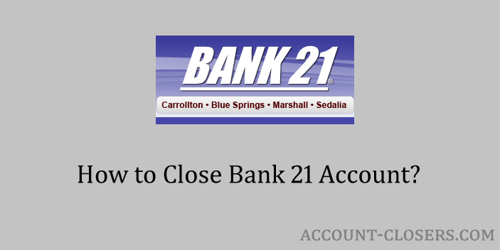Close Bank 21 Account
